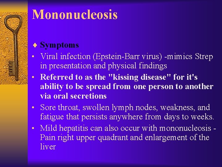 Mononucleosis ¨ Symptoms • Viral infection (Epstein-Barr virus) -mimics Strep in presentation and physical