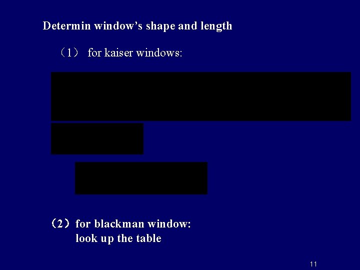Determin window’s shape and length （1） for kaiser windows: （2）for blackman window: look up