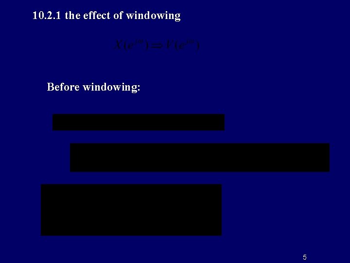 10. 2. 1 the effect of windowing Before windowing: 5 