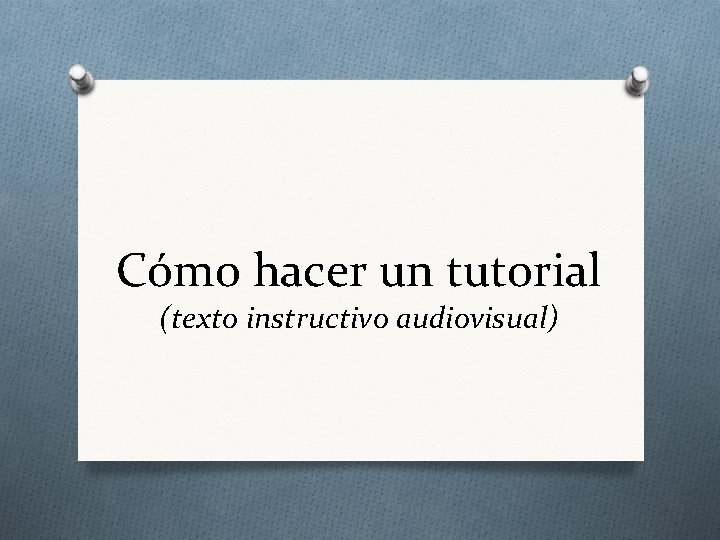 Cómo hacer un tutorial (texto instructivo audiovisual) 