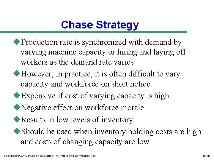 Chase Strategy u. Production rate is synchronized with demand by varying machine capacity or