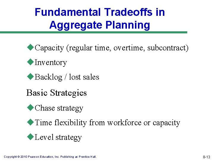 Fundamental Tradeoffs in Aggregate Planning u. Capacity (regular time, overtime, subcontract) u. Inventory u.