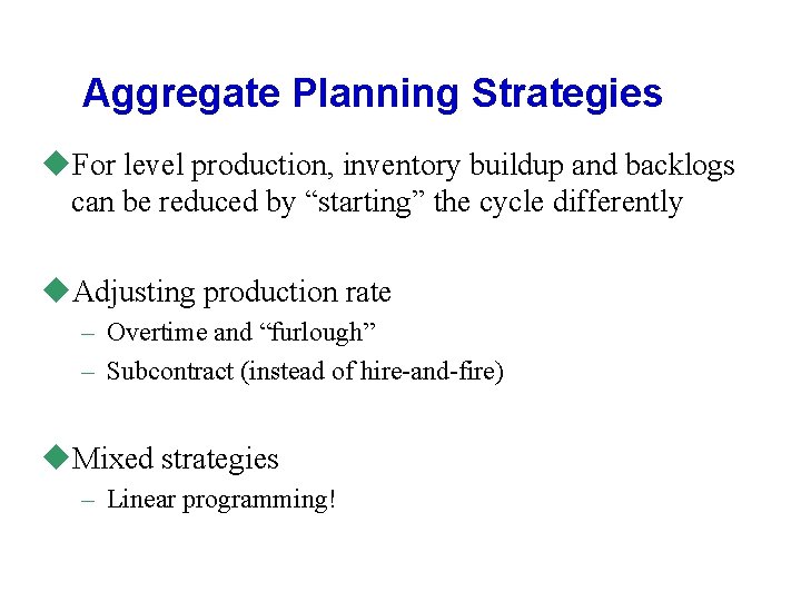 Aggregate Planning Strategies u. For level production, inventory buildup and backlogs can be reduced