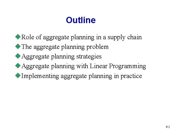 Outline u. Role of aggregate planning in a supply chain u. The aggregate planning