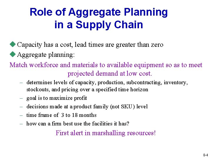 Role of Aggregate Planning in a Supply Chain u Capacity has a cost, lead