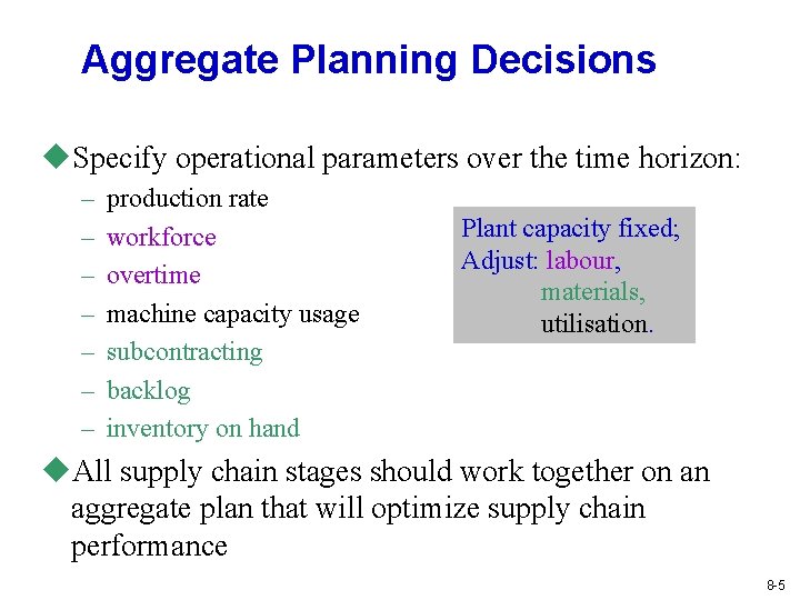 Aggregate Planning Decisions u. Specify operational parameters over the time horizon: – – –