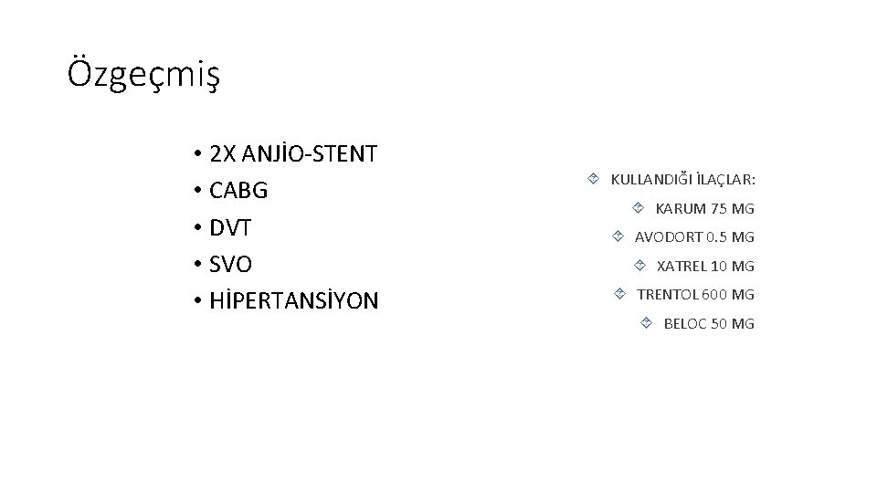 Özgeçmiş • 2 X ANJİO-STENT • CABG • DVT • SVO • HİPERTANSİYON KULLANDIĞI