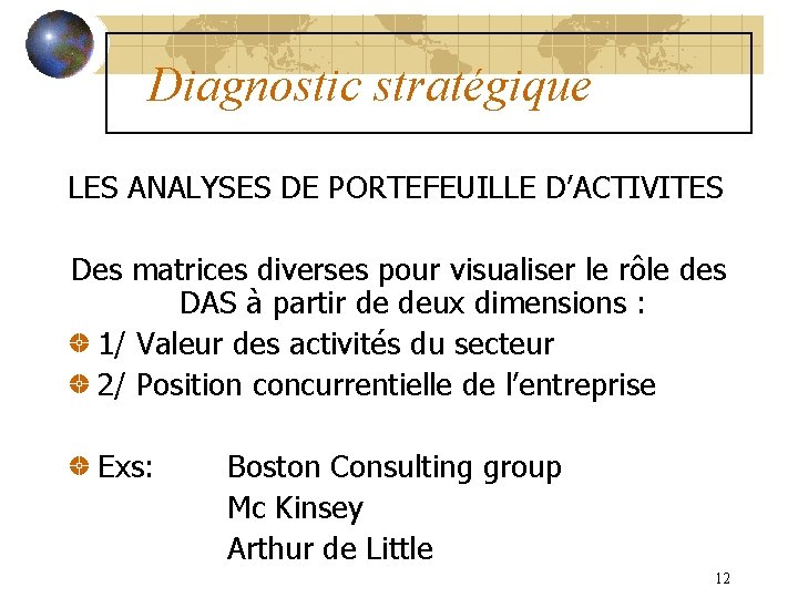 Diagnostic stratégique LES ANALYSES DE PORTEFEUILLE D’ACTIVITES Des matrices diverses pour visualiser le rôle