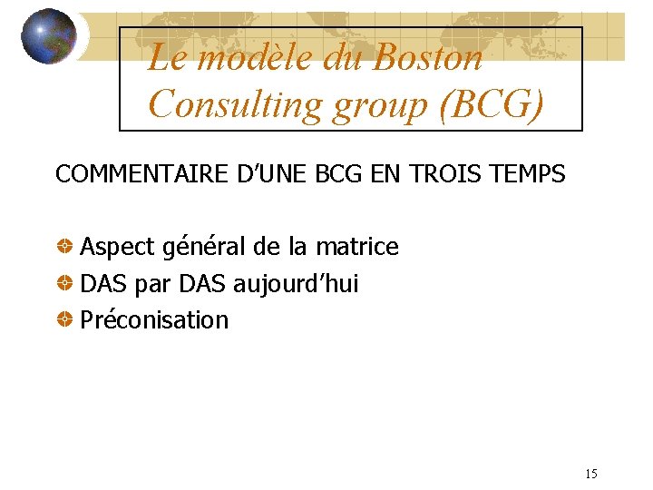 Le modèle du Boston Consulting group (BCG) COMMENTAIRE D’UNE BCG EN TROIS TEMPS Aspect