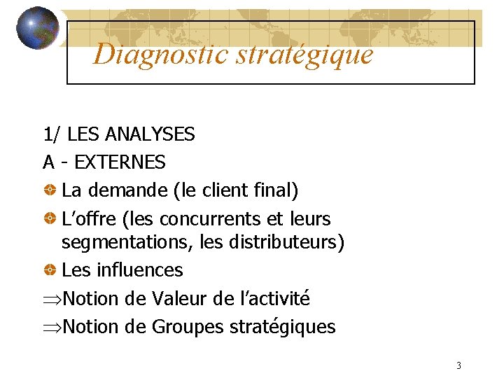 Diagnostic stratégique 1/ LES ANALYSES A - EXTERNES La demande (le client final) L’offre