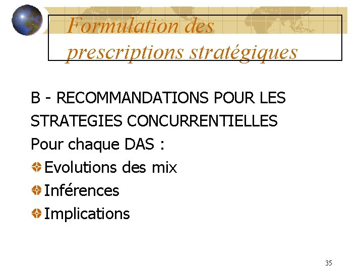 Formulation des prescriptions stratégiques B - RECOMMANDATIONS POUR LES STRATEGIES CONCURRENTIELLES Pour chaque DAS