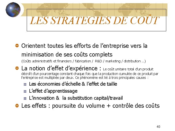 LES STRATEGIES DE COÛT Orientent toutes les efforts de l’entreprise vers la minimisation de