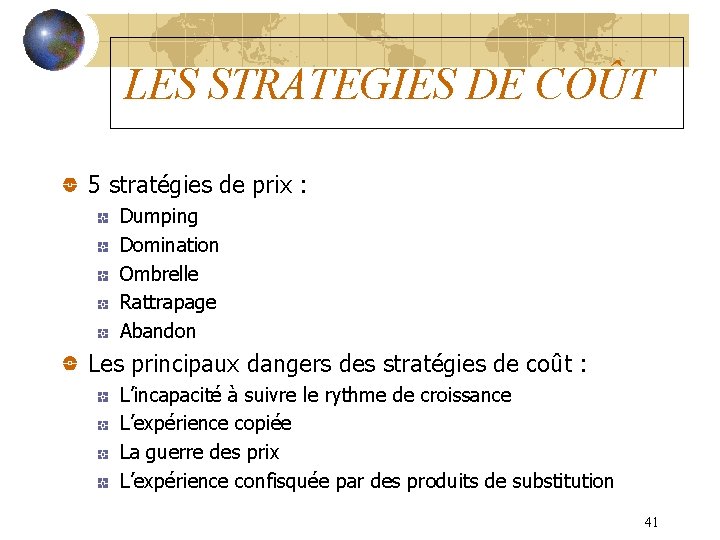 LES STRATEGIES DE COÛT 5 stratégies de prix : Dumping Domination Ombrelle Rattrapage Abandon