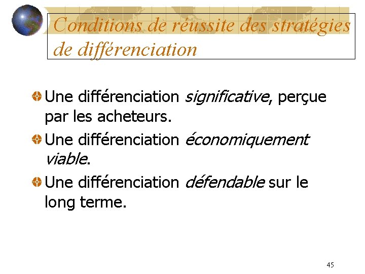 Conditions de réussite des stratégies de différenciation Une différenciation significative, perçue par les acheteurs.