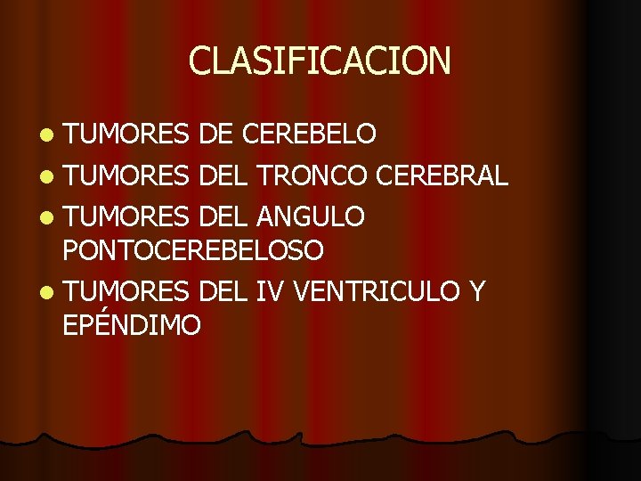 CLASIFICACION l TUMORES DE CEREBELO l TUMORES DEL TRONCO CEREBRAL l TUMORES DEL ANGULO CLASIFICACION l TUMORES DE CEREBELO l TUMORES DEL TRONCO CEREBRAL l TUMORES DEL ANGULO