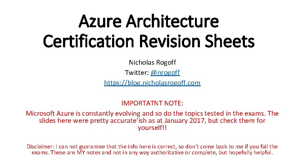 Azure Architecture Certification Revision Sheets Nicholas Rogoff Twitter: @nrogoff https: //blog. nicholasrogoff. com IMPORTATNT