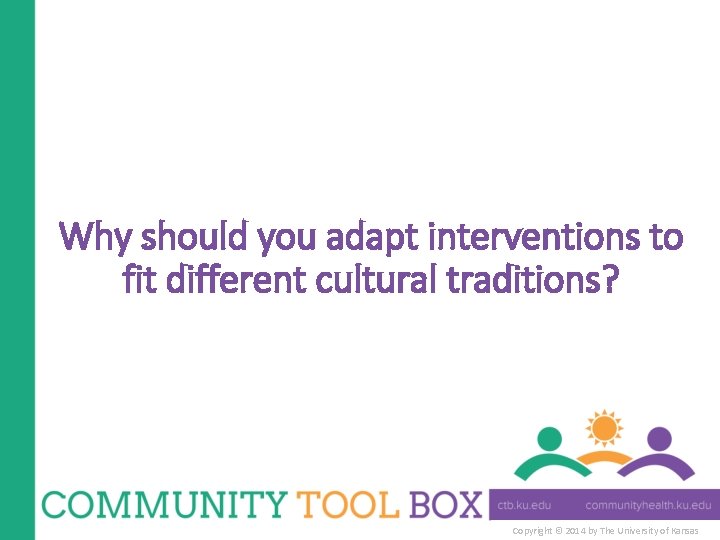 Why should you adapt interventions to fit different cultural traditions? Copyright © 2014 by