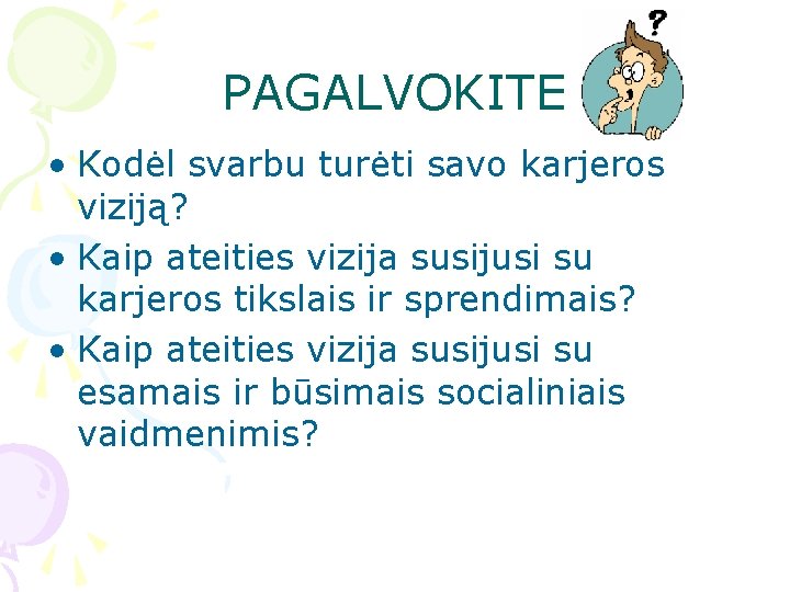PAGALVOKITE • Kodėl svarbu turėti savo karjeros viziją? • Kaip ateities vizija susijusi su
