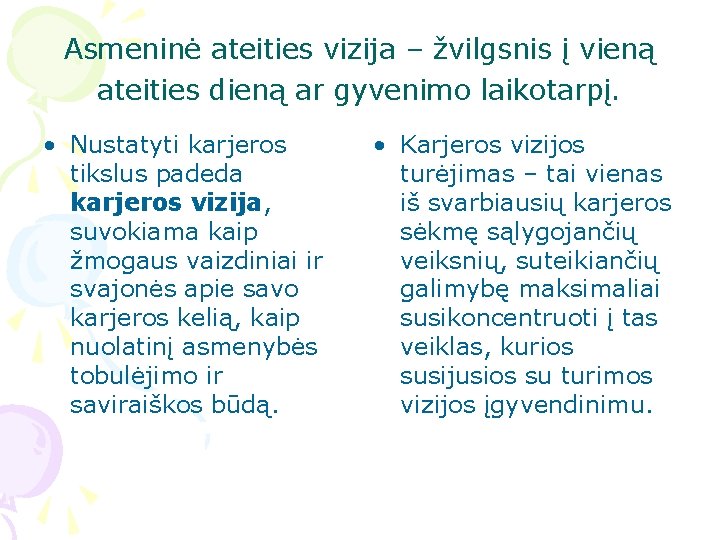 Asmeninė ateities vizija – žvilgsnis į vieną ateities dieną ar gyvenimo laikotarpį. • Nustatyti