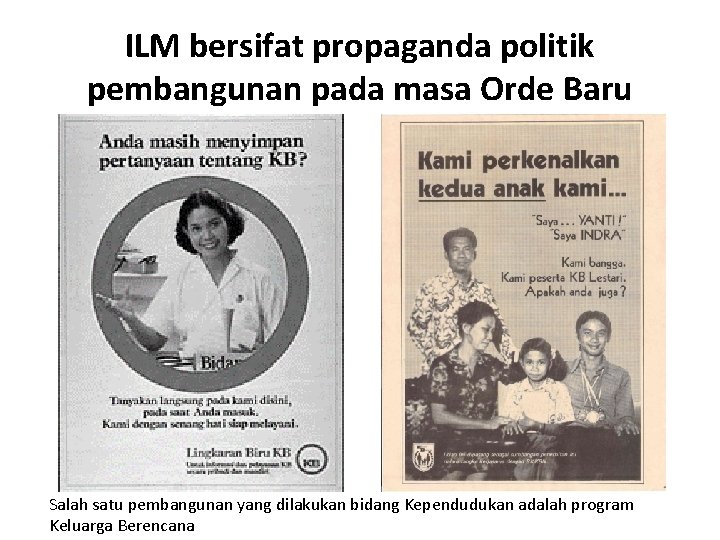 ILM bersifat propaganda politik pembangunan pada masa Orde Baru Salah satu pembangunan yang dilakukan