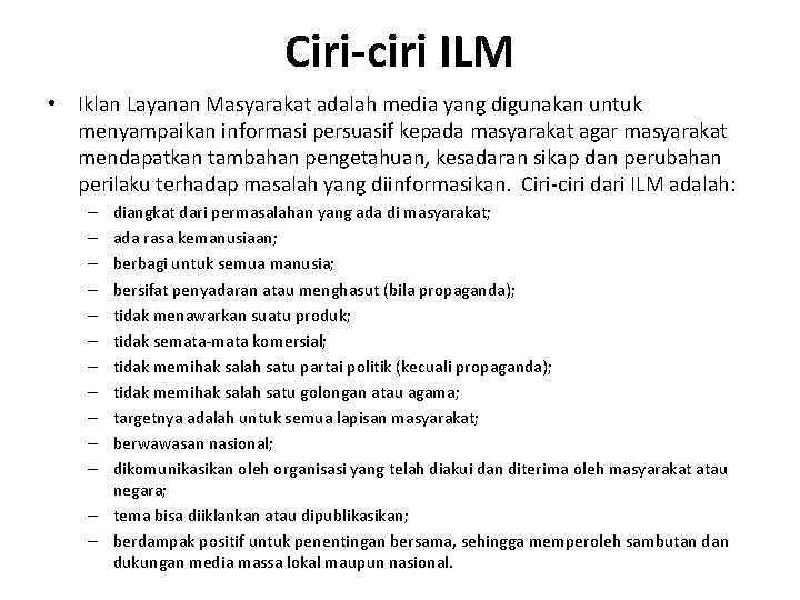 Ciri-ciri ILM • Iklan Layanan Masyarakat adalah media yang digunakan untuk menyampaikan informasi persuasif
