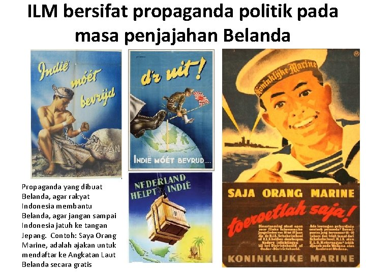 ILM bersifat propaganda politik pada masa penjajahan Belanda Propaganda yang dibuat Belanda, agar rakyat