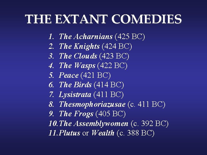 THE EXTANT COMEDIES 1. The Acharnians (425 BC) 2. The Knights (424 BC) 3.