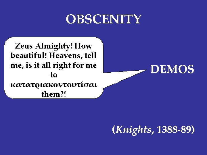 OBSCENITY Zeus Almighty! How beautiful! Heavens, tell me, is it all right for me