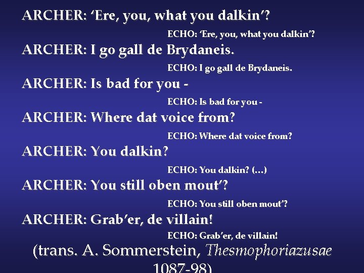 ARCHER: ‘Ere, you, what you dalkin’? ECHO: ‘Ere, you, what you dalkin’? ARCHER: I