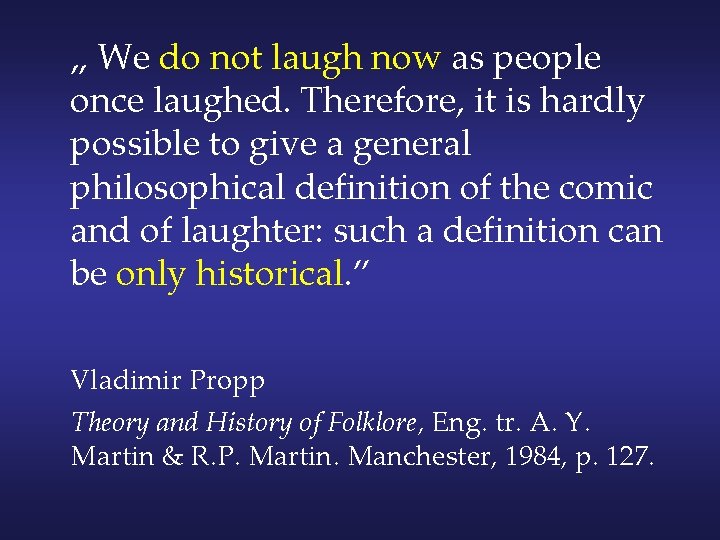 „ We do not laugh now as people once laughed. Therefore, it is hardly