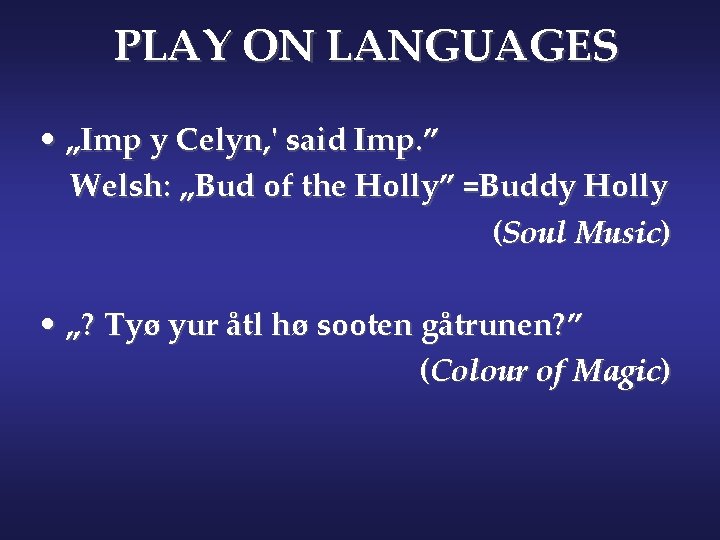 PLAY ON LANGUAGES • „Imp y Celyn, ' said Imp. ” Welsh: „Bud of