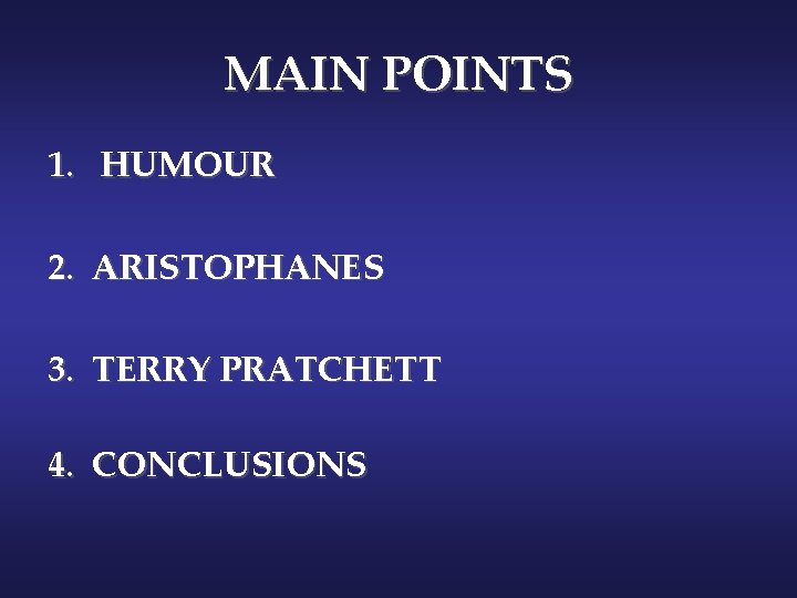 MAIN POINTS 1. HUMOUR 2. ARISTOPHANES 3. TERRY PRATCHETT 4. CONCLUSIONS 