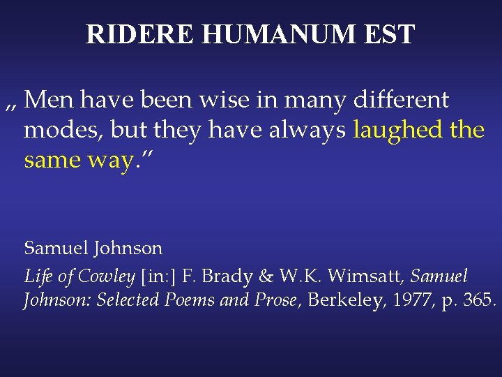 RIDERE HUMANUM EST „ Men have been wise in many different modes, but they
