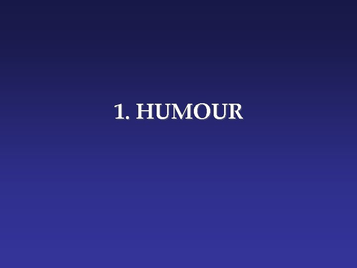 1. HUMOUR 