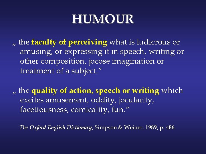 HUMOUR „ the faculty of perceiving what is ludicrous or amusing, or expressing it