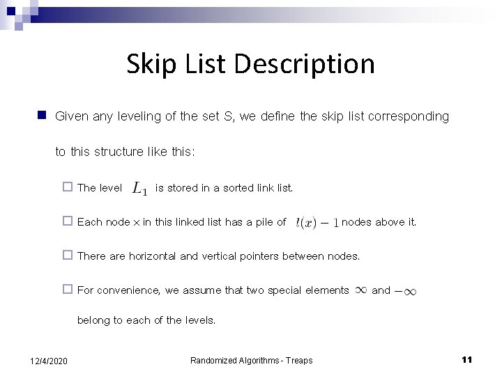 Skip List Description n Given any leveling of the set S, we define the