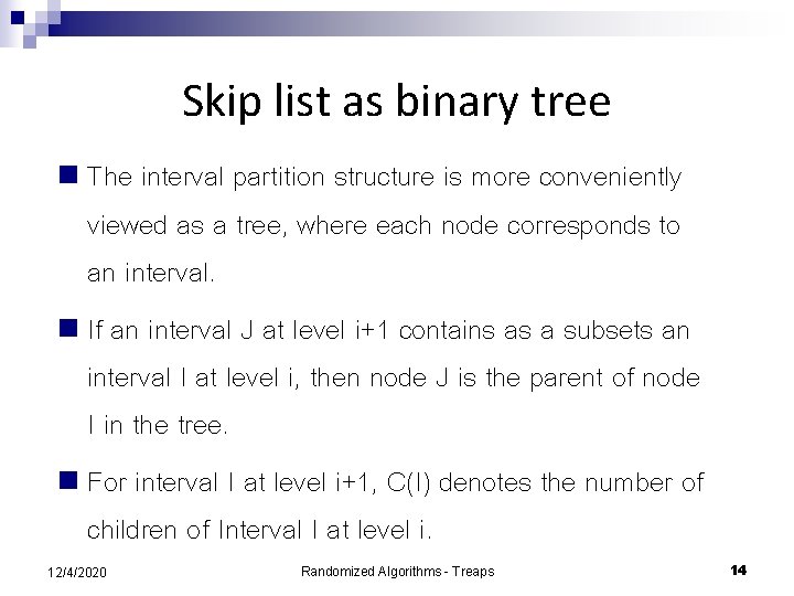 Skip list as binary tree n The interval partition structure is more conveniently viewed