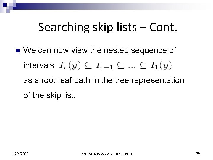 Searching skip lists – Cont. n We can now view the nested sequence of