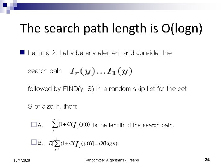 The search path length is O(logn) n Lemma 2: Let y be any element