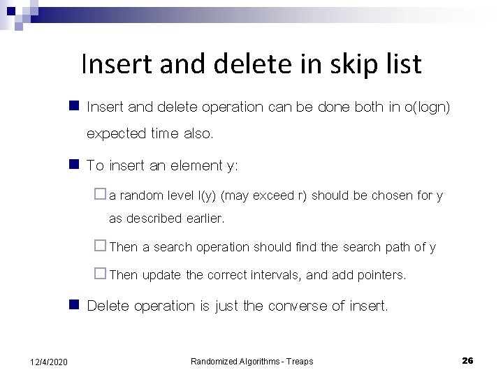 Insert and delete in skip list Insert and delete operation can be done both