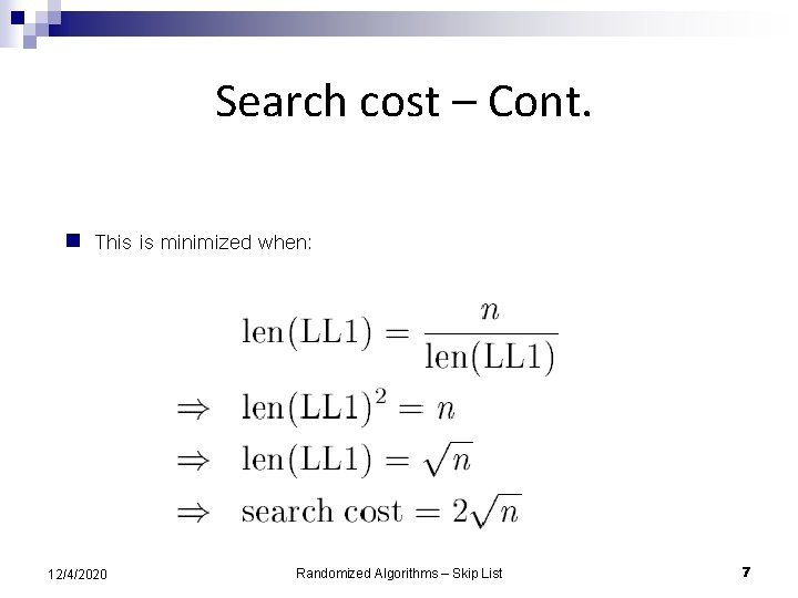Search cost – Cont. n This is minimized when: 12/4/2020 Randomized Algorithms – Skip