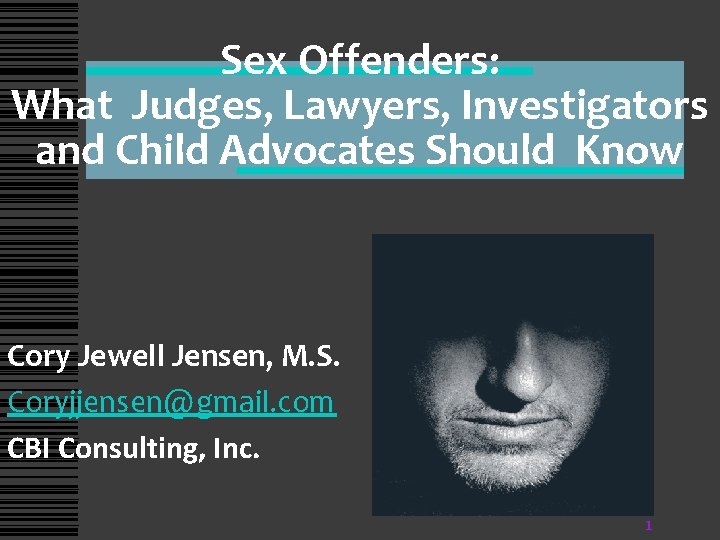 Sex Offenders: What Judges, Lawyers, Investigators and Child Advocates Should Know Cory Jewell Jensen,