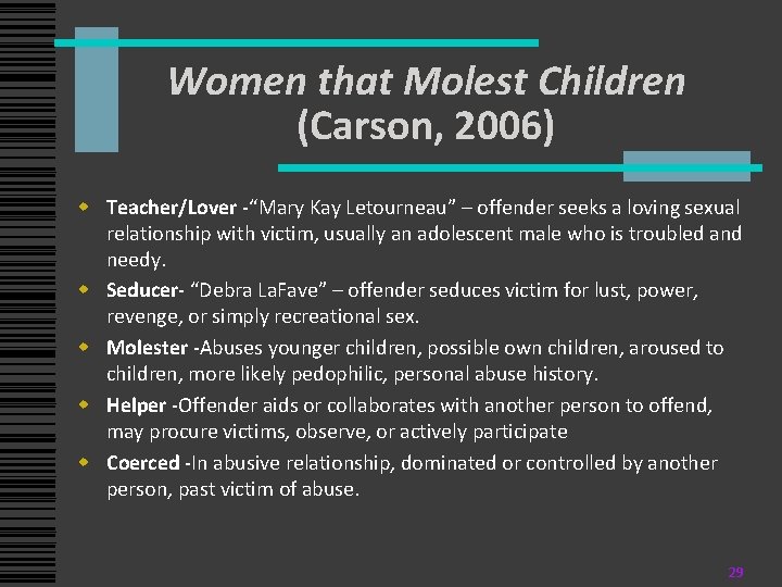 Women that Molest Children (Carson, 2006) w Teacher/Lover -“Mary Kay Letourneau” – offender seeks