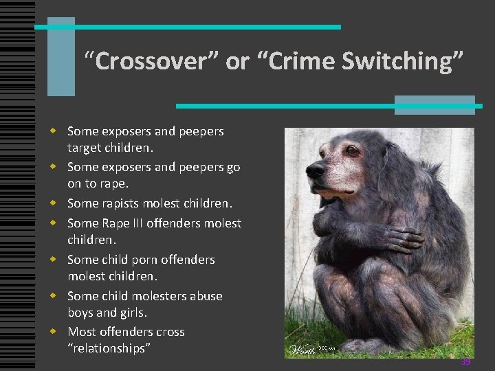 “Crossover” or “Crime Switching” w Some exposers and peepers target children. w Some exposers