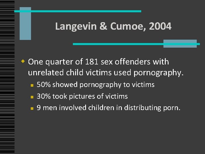 Langevin & Cumoe, 2004 w One quarter of 181 sex offenders with unrelated child