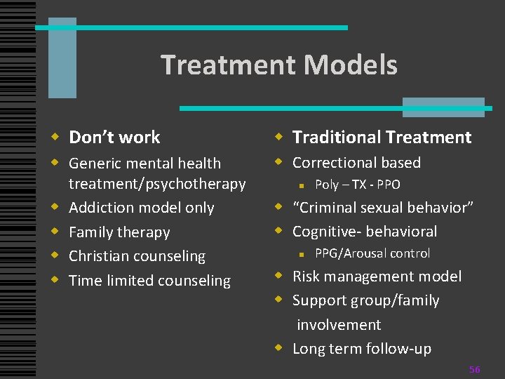 Treatment Models w Don’t work w Traditional Treatment w Generic mental health treatment/psychotherapy w