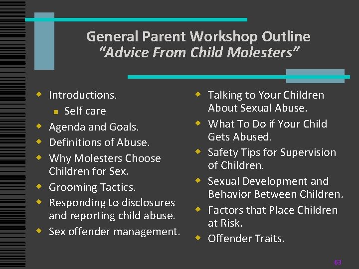 General Parent Workshop Outline “Advice From Child Molesters” w Introductions. n Self care w