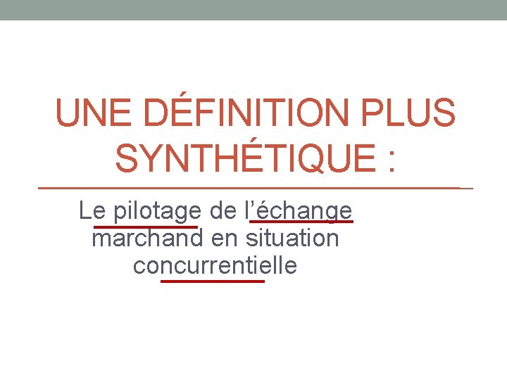 UNE DÉFINITION PLUS SYNTHÉTIQUE : Le pilotage de l’échange marchand en situation concurrentielle 