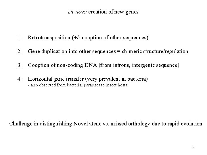 De novo creation of new genes 1. Retrotransposition (+/- cooption of other sequences) 2.