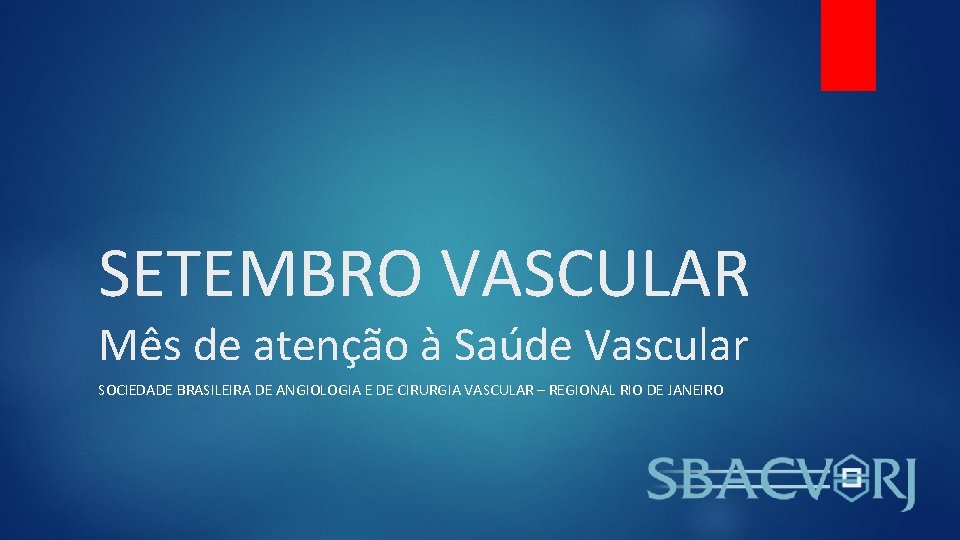 SETEMBRO VASCULAR Mês de atenção à Saúde Vascular SOCIEDADE BRASILEIRA DE ANGIOLOGIA E DE